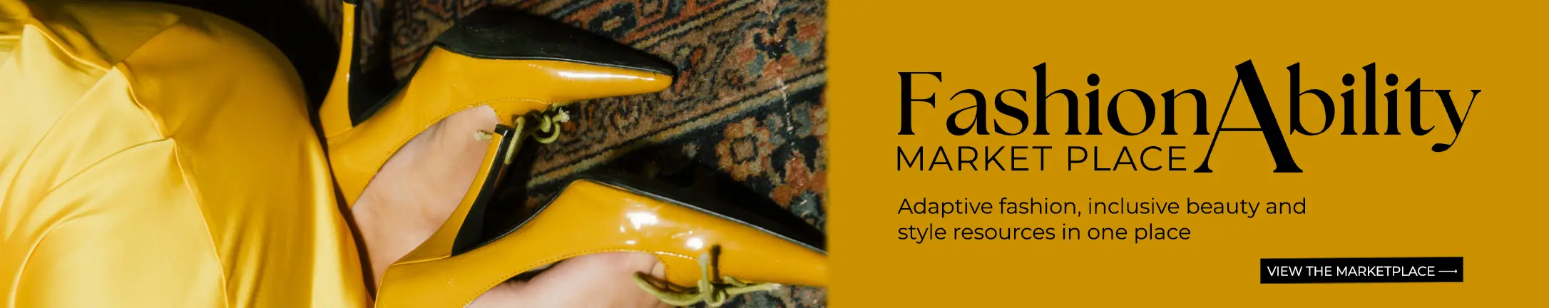 FashionAbility Marketplace banner: "Adaptive fashion, inclusive beauty and style resources in one place," beside a photo of mustard-yellow patent heels and a yellow satin outfit. View the Marketplace.